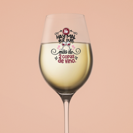 COPA DE VINO "NO HAY MAL QUE DURE...