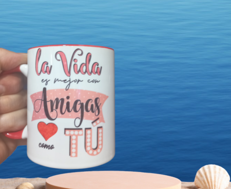 TAZA "LA VIDA ES MEJOR CON AMIGAS COMO TU.