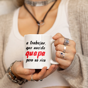 TAZA "A TRABAJAR, QUE NACISTES GUAPA..